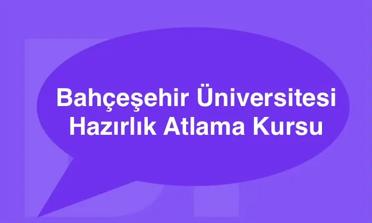 Bahçeşehir Üniversitesi Hazırlık Atlama Kursu Online Eğitim