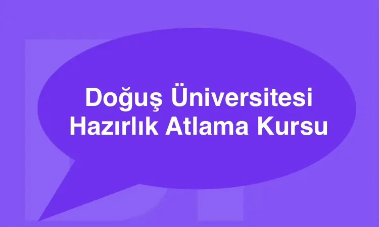 Doğuş Üniversitesi Hazırlık Atlama Kursu Online Eğitim